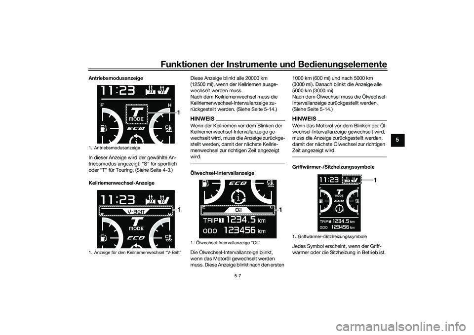 YAMAHA TMAX 2020  Betriebsanleitungen (in German) Funktionen der Instru mente un d Be dienun gselemente
5-7
5
Antrie bsmo dusanzei ge
In dieser Anzeige wird der gewählte An-
triebsmodus angezeigt: “S” für sportlich 
oder “T” für Touring. (