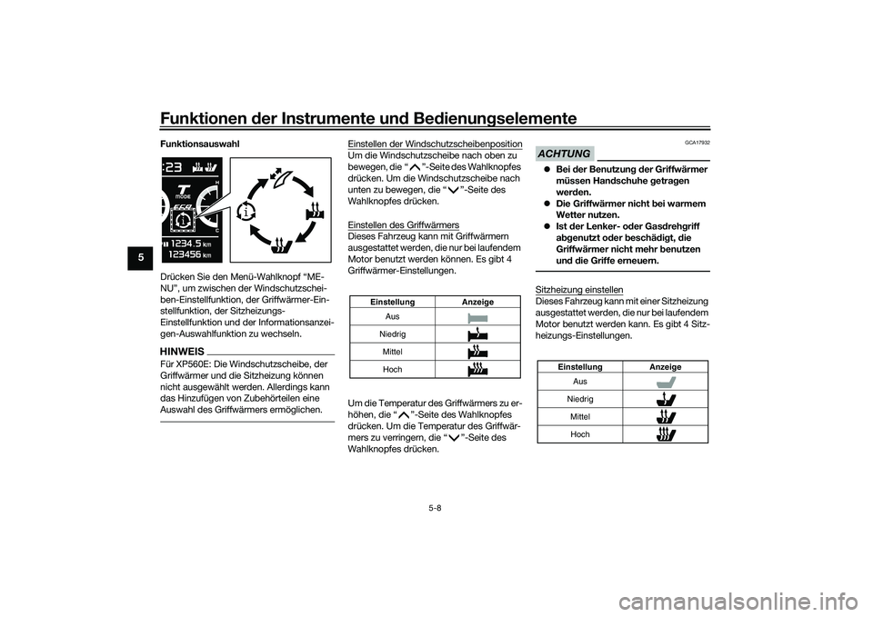 YAMAHA TMAX 2020  Betriebsanleitungen (in German) Funktionen der Instru mente un d Be dienun gselemente
5-8
5
Funktionsauswahl
Drücken Sie den Menü-Wahlknopf “ME-
NU”, um zwischen der Windschutzschei-
ben-Einstellfunktion, der Griffwärmer-Ein-