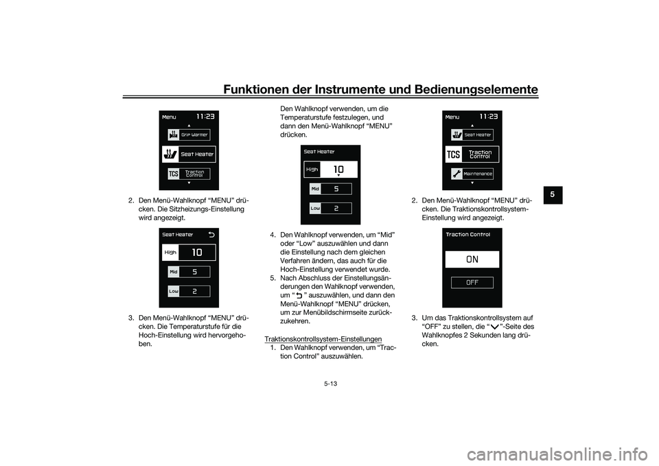 YAMAHA TMAX 2020  Betriebsanleitungen (in German) Funktionen der Instru mente un d Be dienun gselemente
5-13
5
2. Den Menü-Wahlknopf “MENU” drü-
cken. Die Sitzheizungs-Einstellung 
wird angezeigt.
3. Den Menü-Wahlknopf “MENU” drü- cken. D