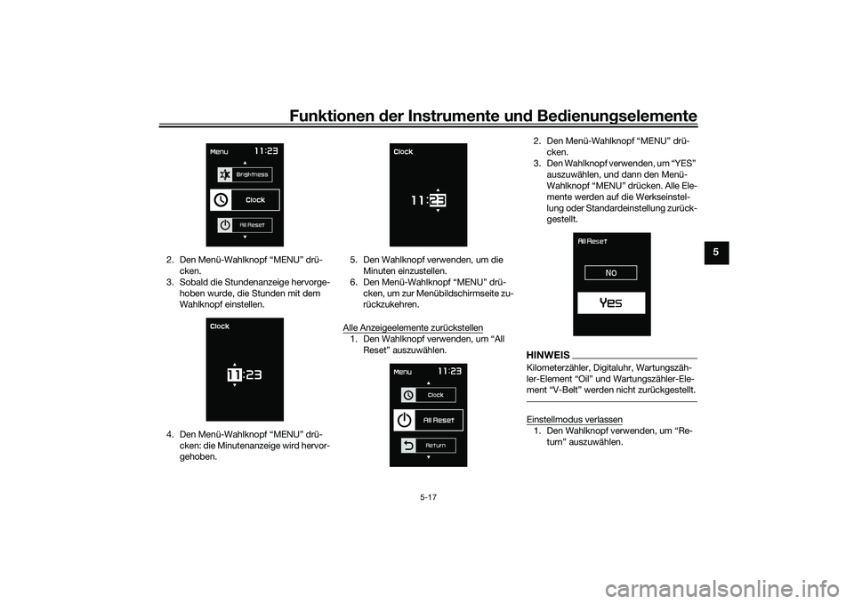 YAMAHA TMAX 2020 Betriebsanleitungen (in German) Funktionen der Instru mente un d Be dienun gselemente
5-17
5
2. Den Menü-Wahlknopf “MENU” drü-
cken.
3. Sobald die Stundenanzeige hervorge- hoben wurde, die Stunden mit dem
Wahlknopf einstellen YAMAHA TMAX 2020 Betriebsanleitungen (in German) Funktionen der Instru mente un d Be dienun gselemente
5-17
5
2. Den Menü-Wahlknopf “MENU” drü-
cken.
3. Sobald die Stundenanzeige hervorge- hoben wurde, die Stunden mit dem
Wahlknopf einstellen