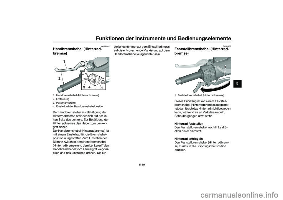 YAMAHA TMAX 2020 Betriebsanleitungen (in German) Funktionen der Instru mente un d Be dienun gselemente
5-19
5
GAU44926
Han dbremshe bel (Hinterra d-
b remse)Der Handbremshebel zur Betätigung der
Hinterradbremse befindet sich auf der lin-
ken Seite YAMAHA TMAX 2020 Betriebsanleitungen (in German) Funktionen der Instru mente un d Be dienun gselemente
5-19
5
GAU44926
Han dbremshe bel (Hinterra d-
b remse)Der Handbremshebel zur Betätigung der
Hinterradbremse befindet sich auf der lin-
ken Seite