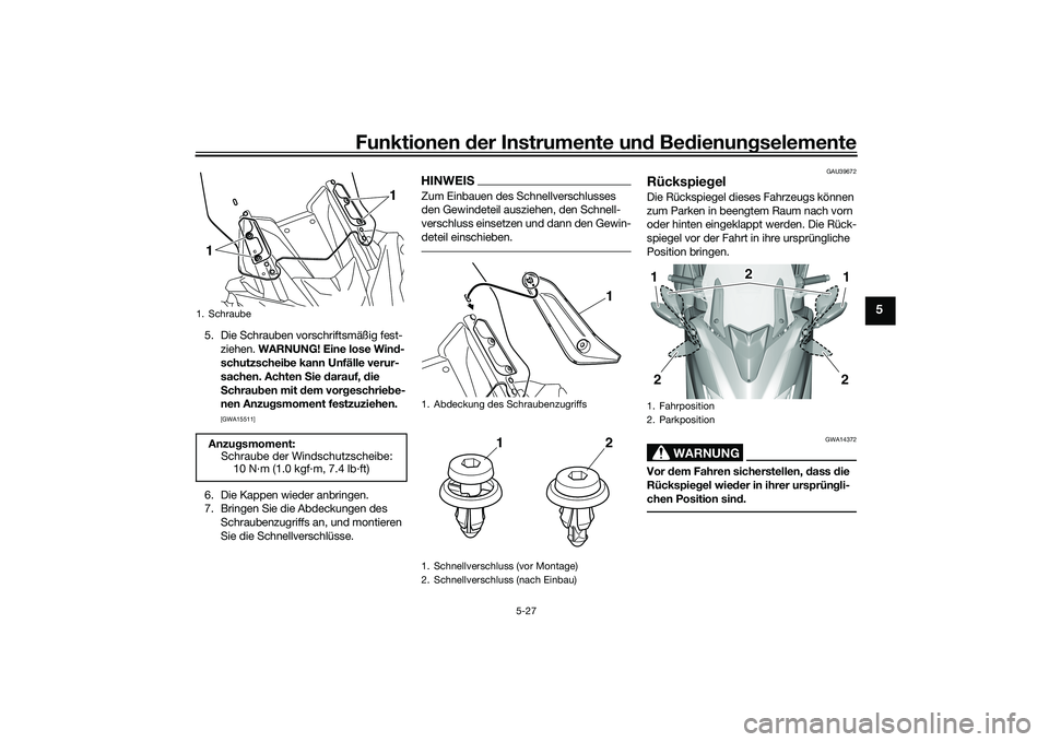 YAMAHA TMAX 2020 Betriebsanleitungen (in German) Funktionen der Instru mente un d Be dienun gselemente
5-27
5
5. Die Schrauben vorschriftsmäßig fest-
ziehen. WARNUNG! Eine lose Win d-
schutzschei be kann Unfälle verur-
sachen. Achten S ie darauf, YAMAHA TMAX 2020 Betriebsanleitungen (in German) Funktionen der Instru mente un d Be dienun gselemente
5-27
5
5. Die Schrauben vorschriftsmäßig fest-
ziehen. WARNUNG! Eine lose Win d-
schutzschei be kann Unfälle verur-
sachen. Achten S ie darauf,