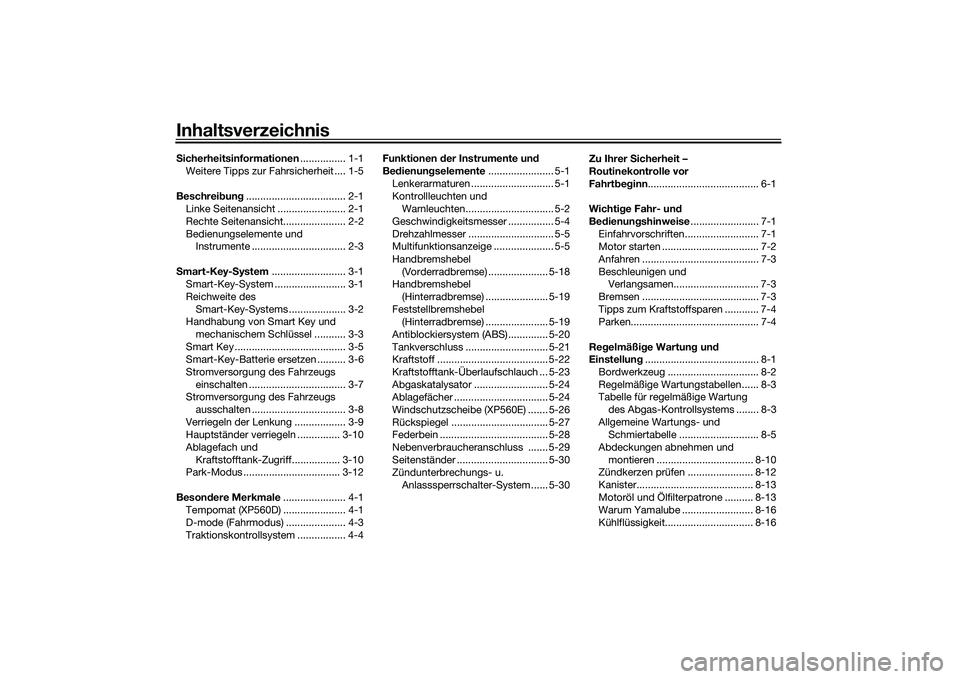 YAMAHA TMAX 2020  Betriebsanleitungen (in German) InhaltsverzeichnisSicherheitsinformationen ................ 1-1
Weitere Tipps zur Fahrsicherheit .... 1-5
Beschrei bun g................................... 2-1
Linke Seitenansicht ....................