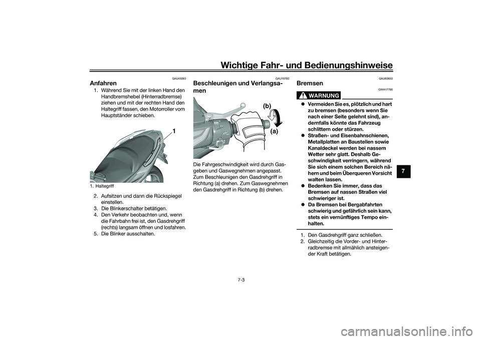 YAMAHA TMAX 2020 Betriebsanleitungen (in German) Wichtige Fahr- un d Be dienun gshinweise
7-3
7
GAU45093
Anfahren1. Während Sie mit der linken Hand den
Handbremshebel (Hinterradbremse)
ziehen und mit der rechten Hand den
Haltegriff fassen, den M YAMAHA TMAX 2020 Betriebsanleitungen (in German) Wichtige Fahr- un d Be dienun gshinweise
7-3
7
GAU45093
Anfahren1. Während Sie mit der linken Hand den
Handbremshebel (Hinterradbremse)
ziehen und mit der rechten Hand den
Haltegriff fassen, den M