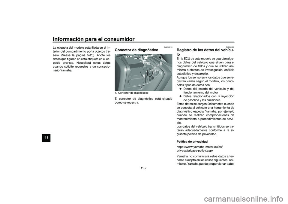 YAMAHA TMAX 2020 Manuale de Empleo (in Spanish) Información para el consumidor
11-2
11
La etiqueta del modelo está fijada en el in-
terior del compartimento porta objetos tra-
sero. (Véase la página 5-23). Anote los
datos que figuran en esta et YAMAHA TMAX 2020 Manuale de Empleo (in Spanish) Información para el consumidor
11-2
11
La etiqueta del modelo está fijada en el in-
terior del compartimento porta objetos tra-
sero. (Véase la página 5-23). Anote los
datos que figuran en esta et