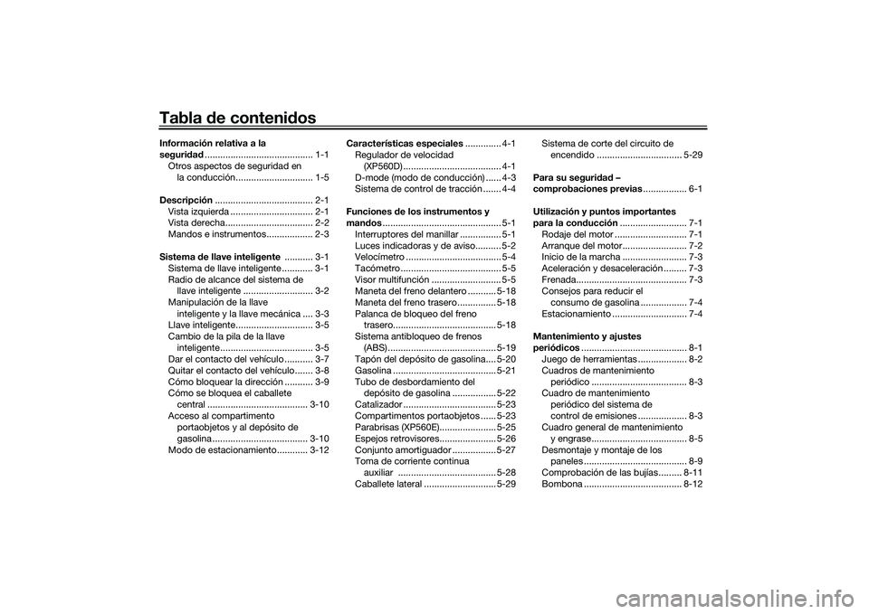 YAMAHA TMAX 2020  Manuale de Empleo (in Spanish) Tabla de contenid osInformación relativa a la 
seguridad .......................................... 1-1
Otros aspectos de seguridad en  la conducción.............................. 1-5
Descripción .