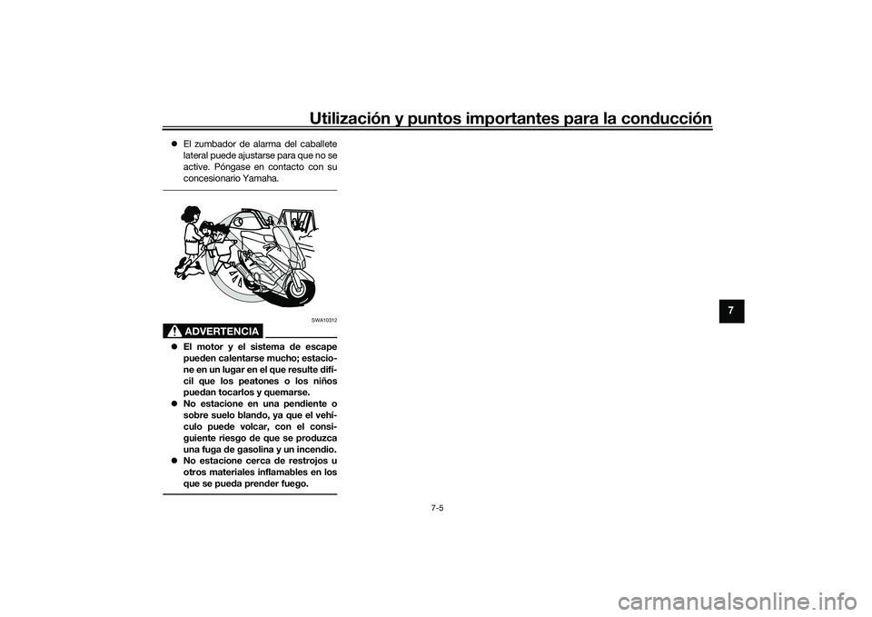 YAMAHA TMAX 2020 Manuale de Empleo (in Spanish) Utilización y puntos importantes para la conducción
7-5
7
El zumbador de alarma del caballete
lateral puede ajustarse para que no se
active. Póngase en contacto con su
concesionario Yamaha.
ADV YAMAHA TMAX 2020 Manuale de Empleo (in Spanish) Utilización y puntos importantes para la conducción
7-5
7
El zumbador de alarma del caballete
lateral puede ajustarse para que no se
active. Póngase en contacto con su
concesionario Yamaha.
ADV