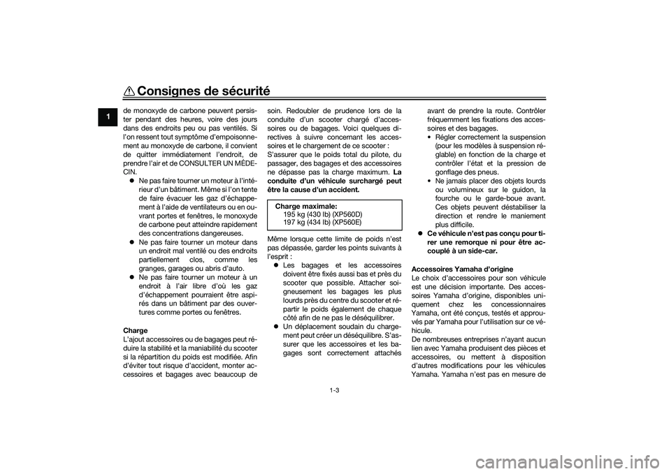 YAMAHA TMAX 2020 Notices Demploi (in French) Consignes de sécurité
1-3
1
de monoxyde de carbone peuvent persis-
ter pendant des heures, voire des jours
dans des endroits peu ou pas ventilés. Si
l’on ressent tout symptôme d’empoisonne-
me YAMAHA TMAX 2020 Notices Demploi (in French) Consignes de sécurité
1-3
1
de monoxyde de carbone peuvent persis-
ter pendant des heures, voire des jours
dans des endroits peu ou pas ventilés. Si
l’on ressent tout symptôme d’empoisonne-
me