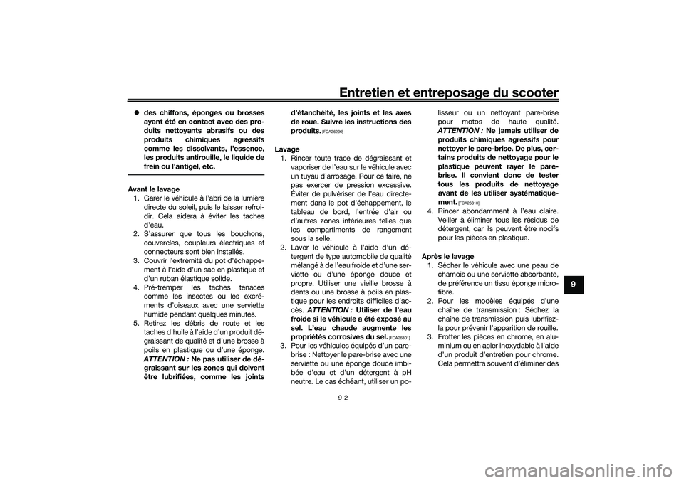 YAMAHA TMAX 2020 Notices Demploi (in French) Entretien et entreposage du scooter9-2
9
des chiffons, éponges ou brosses
ayant été en contact avec des pro-
d uits nettoyants abrasifs ou d es
pro duits chimiques agressifs
comme les dissolv YAMAHA TMAX 2020 Notices Demploi (in French) Entretien et entreposage du scooter9-2
9
des chiffons, éponges ou brosses
ayant été en contact avec des pro-
d uits nettoyants abrasifs ou d es
pro duits chimiques agressifs
comme les dissolv