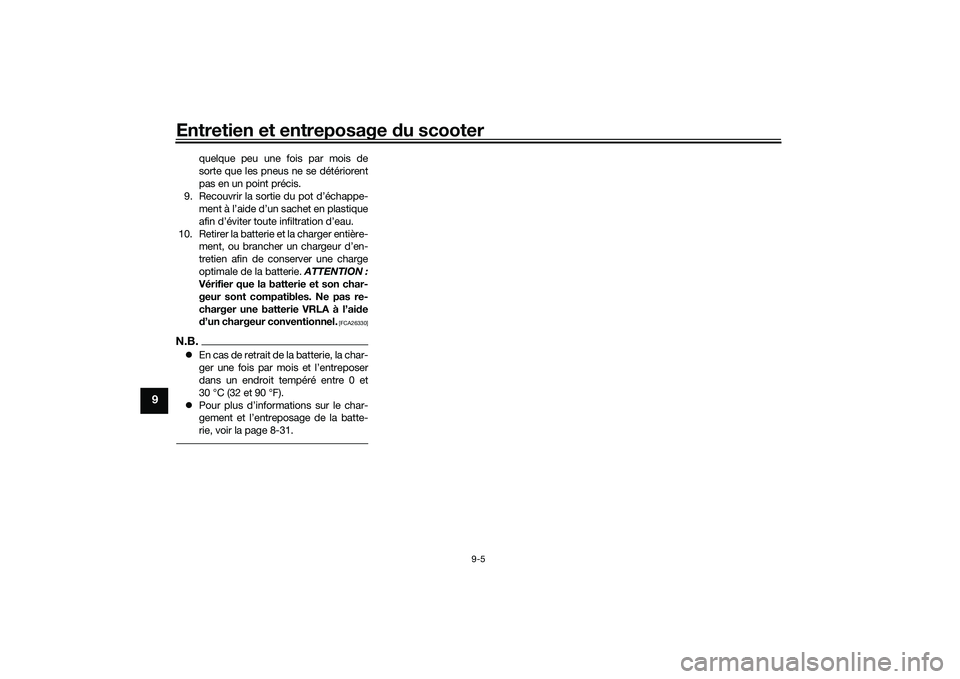 YAMAHA TMAX 2020 Notices Demploi (in French) Entretien et entreposage du scooter
9-5
9
quelque peu une fois par mois de
sorte que les pneus ne se détériorent
pas en un point précis.
9. Recouvrir la sortie du pot d’échappe- ment à l’aide YAMAHA TMAX 2020 Notices Demploi (in French) Entretien et entreposage du scooter
9-5
9
quelque peu une fois par mois de
sorte que les pneus ne se détériorent
pas en un point précis.
9. Recouvrir la sortie du pot d’échappe- ment à l’aide