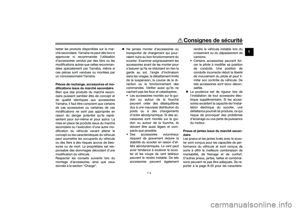YAMAHA TMAX 2020 Notices Demploi (in French) Consignes de sécurité
1-4
1
tester les produits disponibles sur le mar-
ché secondaire. Yamaha ne peut dès lors ni
approuver ni recommander l’utilisation
d’accessoires vendus par des tiers ou YAMAHA TMAX 2020 Notices Demploi (in French) Consignes de sécurité
1-4
1
tester les produits disponibles sur le mar-
ché secondaire. Yamaha ne peut dès lors ni
approuver ni recommander l’utilisation
d’accessoires vendus par des tiers ou