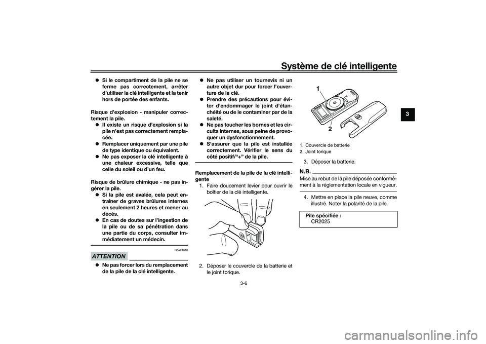 YAMAHA TMAX 2020 Notices Demploi (in French) Système de clé intelligente
3-6
3
Si le compartiment d e la pile ne se
ferme pas correctement, arrêter
d ’utiliser la clé intelligente et la tenir
hors de portée des enfants.
Risque d’ YAMAHA TMAX 2020 Notices Demploi (in French) Système de clé intelligente
3-6
3
Si le compartiment d e la pile ne se
ferme pas correctement, arrêter
d ’utiliser la clé intelligente et la tenir
hors de portée des enfants.
Risque d’