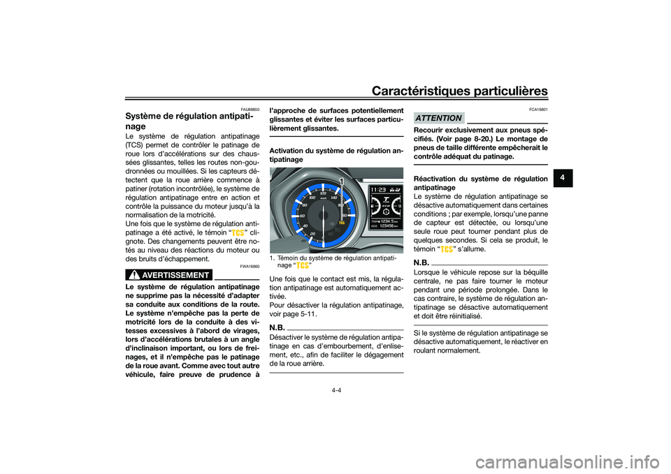 YAMAHA TMAX 2020 Notices Demploi (in French) Caractéristiques particulières
4-4
4
FAU88850
Système de régulation antipati-
nageLe système de régulation antipatinage
(TCS) permet de contrôler le patinage de
roue lors d’accélérations su YAMAHA TMAX 2020 Notices Demploi (in French) Caractéristiques particulières
4-4
4
FAU88850
Système de régulation antipati-
nageLe système de régulation antipatinage
(TCS) permet de contrôler le patinage de
roue lors d’accélérations su