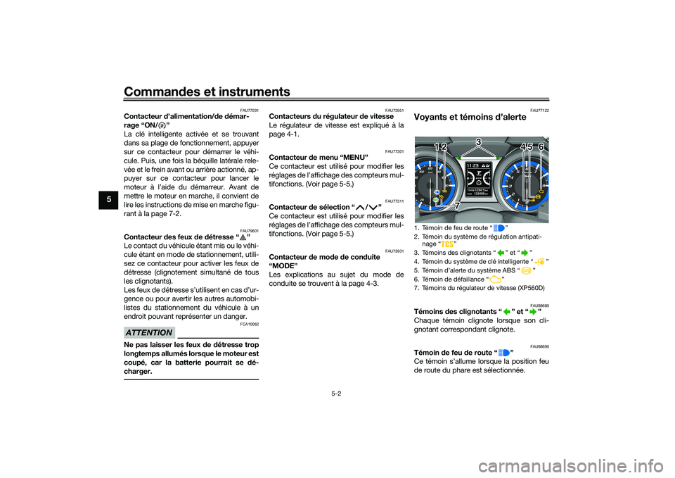 YAMAHA TMAX 2020 Notices Demploi (in French) Commandes et instruments
5-2
5
FAU77291
Contacteur d’alimentation/ de démar-
rage “ON/ ”
La clé intelligente activée et se trouvant
dans sa plage de fonctionnement, appuyer
sur ce contacteu YAMAHA TMAX 2020 Notices Demploi (in French) Commandes et instruments
5-2
5
FAU77291
Contacteur d’alimentation/ de démar-
rage “ON/ ”
La clé intelligente activée et se trouvant
dans sa plage de fonctionnement, appuyer
sur ce contacteu