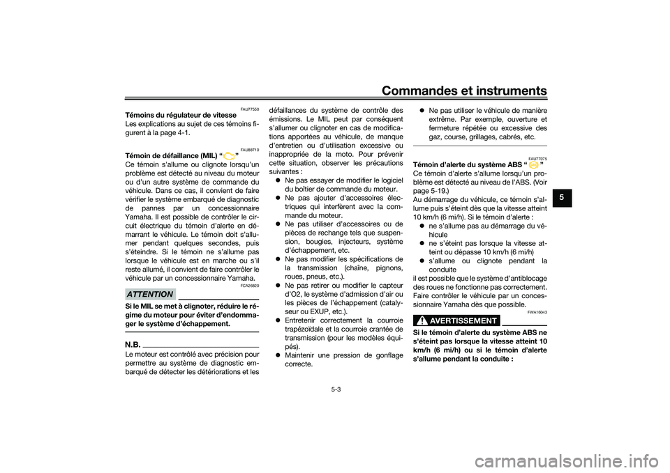 YAMAHA TMAX 2020  Notices Demploi (in French) Commandes et instruments
5-3
5
FAU77550
Témoins  du régulateur d e vitesse 
Les explications au sujet de ces témoins fi-
gurent à la page 4-1.
FAU88710
Témoin  de  défaillance (MIL) “ ”
Ce t