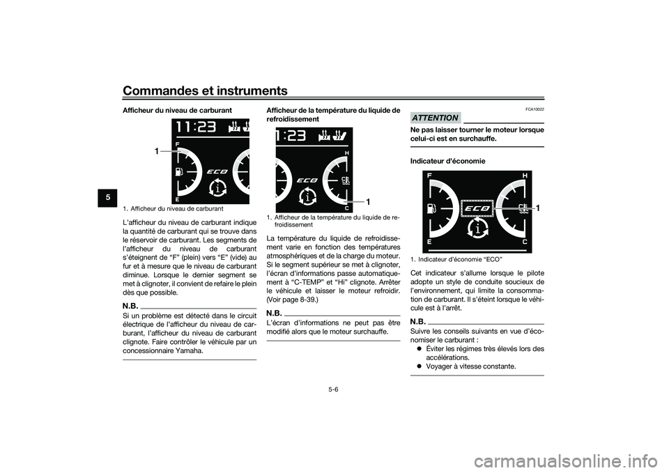YAMAHA TMAX 2020 Notices Demploi (in French) Commandes et instruments
5-6
5
Afficheur du niveau d e carburant
L’afficheur du niveau de carburant indique
la quantité de carburant qui se trouve dans
le réservoir de carburant. Les segments de
YAMAHA TMAX 2020 Notices Demploi (in French) Commandes et instruments
5-6
5
Afficheur du niveau d e carburant
L’afficheur du niveau de carburant indique
la quantité de carburant qui se trouve dans
le réservoir de carburant. Les segments de