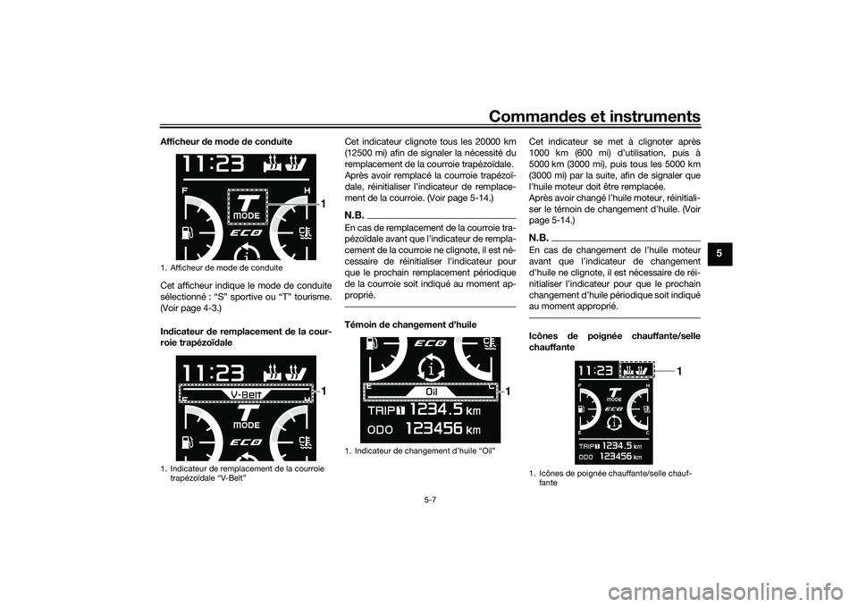 YAMAHA TMAX 2020  Notices Demploi (in French) Commandes et instruments
5-7
5
Afficheur  de mo de  de con duite
Cet afficheur indique le mode de conduite
sélectionné : “S” sportive ou “T” tourisme.
(Voir page 4-3.)
In dicateur  de rempla