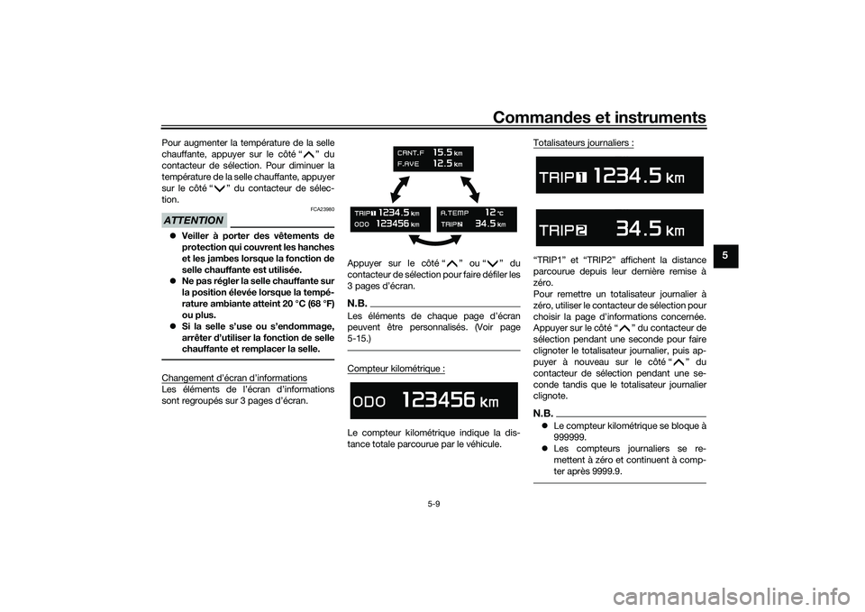 YAMAHA TMAX 2020  Notices Demploi (in French) Commandes et instruments
5-9
5
Pour augmenter la température de la selle
chauffante, appuyer sur le côté “ ” du
contacteur de sélection. Pour diminuer la
température de la selle chauffante, a