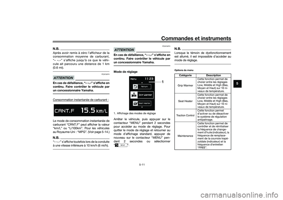 YAMAHA TMAX 2020 Notices Demploi (in French) Commandes et instruments
5-11
5
N.B.Après avoir remis à zéro l’afficheur de la
consommation moyenne de carburant,
“– –.–” s’affiche jusqu’à ce que le véhi-
cule ait parcouru une d YAMAHA TMAX 2020 Notices Demploi (in French) Commandes et instruments
5-11
5
N.B.Après avoir remis à zéro l’afficheur de la
consommation moyenne de carburant,
“– –.–” s’affiche jusqu’à ce que le véhi-
cule ait parcouru une d