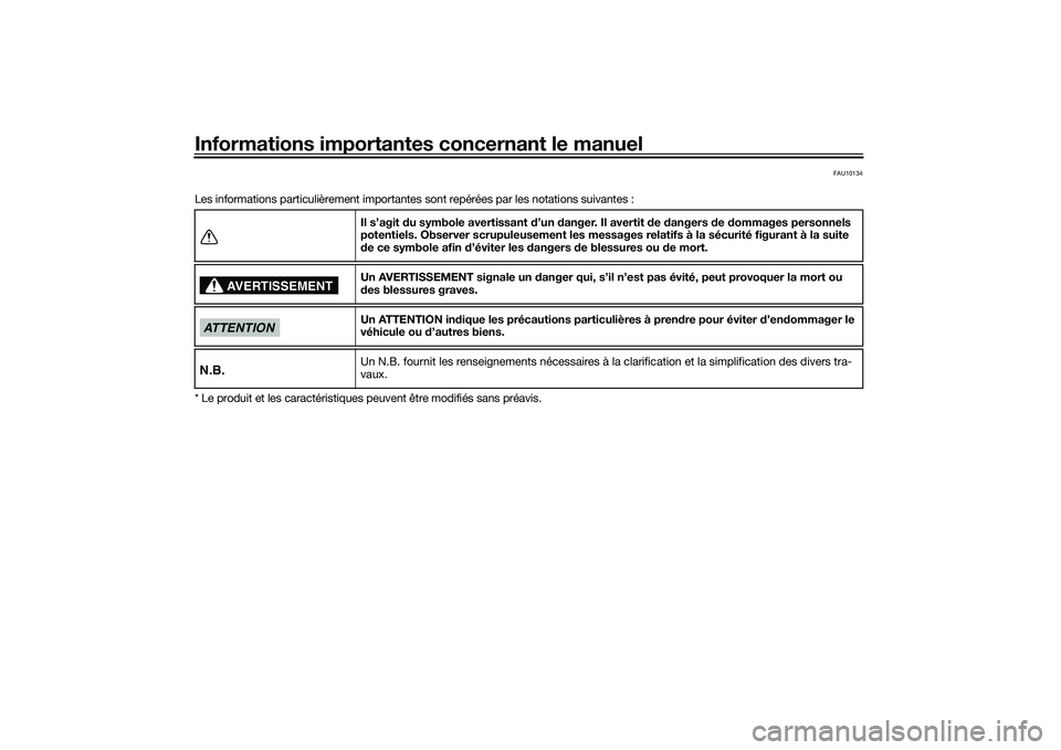 YAMAHA TMAX 2020  Notices Demploi (in French) Informations importantes concernant le manuel
FAU10134
Les informations particulièrement importante s sont repérées par les notations suivantes :
* Le produit et les caractéristiques peuvent être