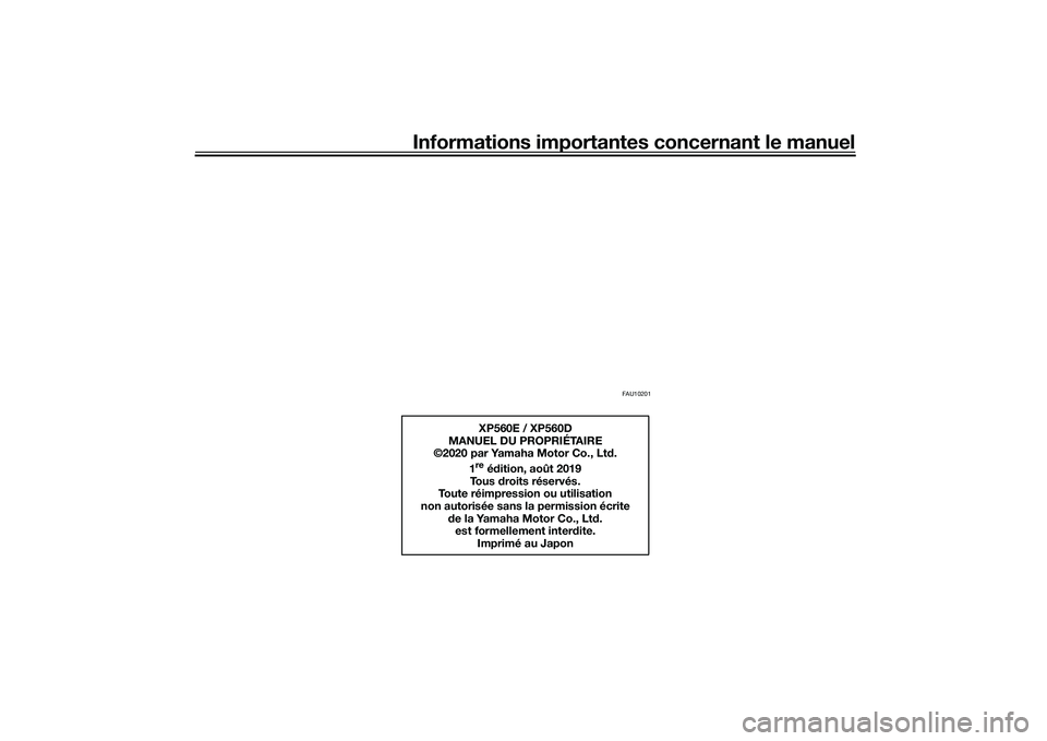 YAMAHA TMAX 2020 Notices Demploi (in French) Informations importantes concernant le manuel
FAU10201
XP560E / XP560D
MANUEL DU PROPRIÉTAIRE
©2020 par Yamaha Motor Co., Lt d.
1re é dition, août 2019
To u s droits réservés.
Toute réimpress YAMAHA TMAX 2020 Notices Demploi (in French) Informations importantes concernant le manuel
FAU10201
XP560E / XP560D
MANUEL DU PROPRIÉTAIRE
©2020 par Yamaha Motor Co., Lt d.
1re é dition, août 2019
To u s droits réservés.
Toute réimpress