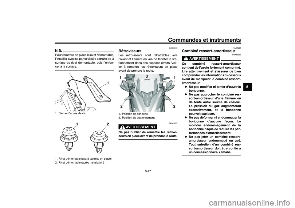 YAMAHA TMAX 2020 Notices Demploi (in French) Commandes et instruments
5-27
5
N.B.Pour remettre en place le rivet démontable,
l’installer avec sa partie vissée extraite de la
surface du rivet démontable, puis l’enfon-
cer à la surface.
FA YAMAHA TMAX 2020 Notices Demploi (in French) Commandes et instruments
5-27
5
N.B.Pour remettre en place le rivet démontable,
l’installer avec sa partie vissée extraite de la
surface du rivet démontable, puis l’enfon-
cer à la surface.
FA