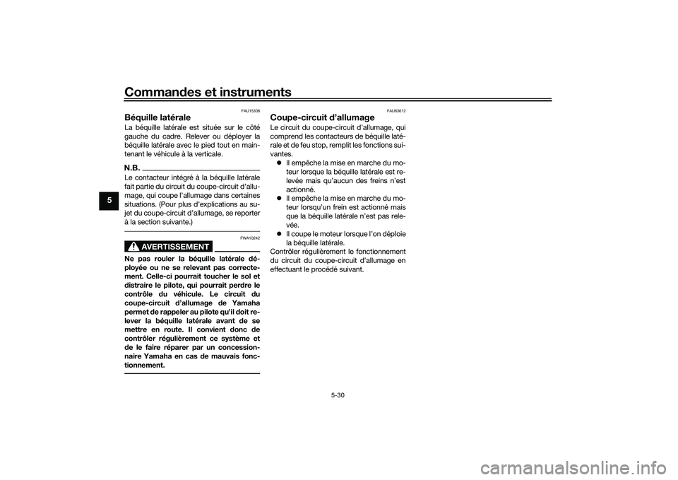 YAMAHA TMAX 2020 Notices Demploi (in French) Commandes et instruments
5-30
5
FAU15306
Béquille latéraleLa béquille latérale est située sur le côté
gauche du cadre. Relever ou déployer la
béquille latérale avec le pied tout en main-
ten YAMAHA TMAX 2020 Notices Demploi (in French) Commandes et instruments
5-30
5
FAU15306
Béquille latéraleLa béquille latérale est située sur le côté
gauche du cadre. Relever ou déployer la
béquille latérale avec le pied tout en main-
ten