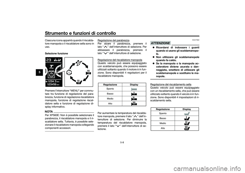 YAMAHA TMAX 2020  Manuale duso (in Italian) Strumento e funzioni di controllo
5-8
5
Ciascuna icona apparirà quando il riscalda-
tore manopola o il riscaldatore sella sono in
uso.
Selezione funzione
Premere l’interruttore “MENU” per commu