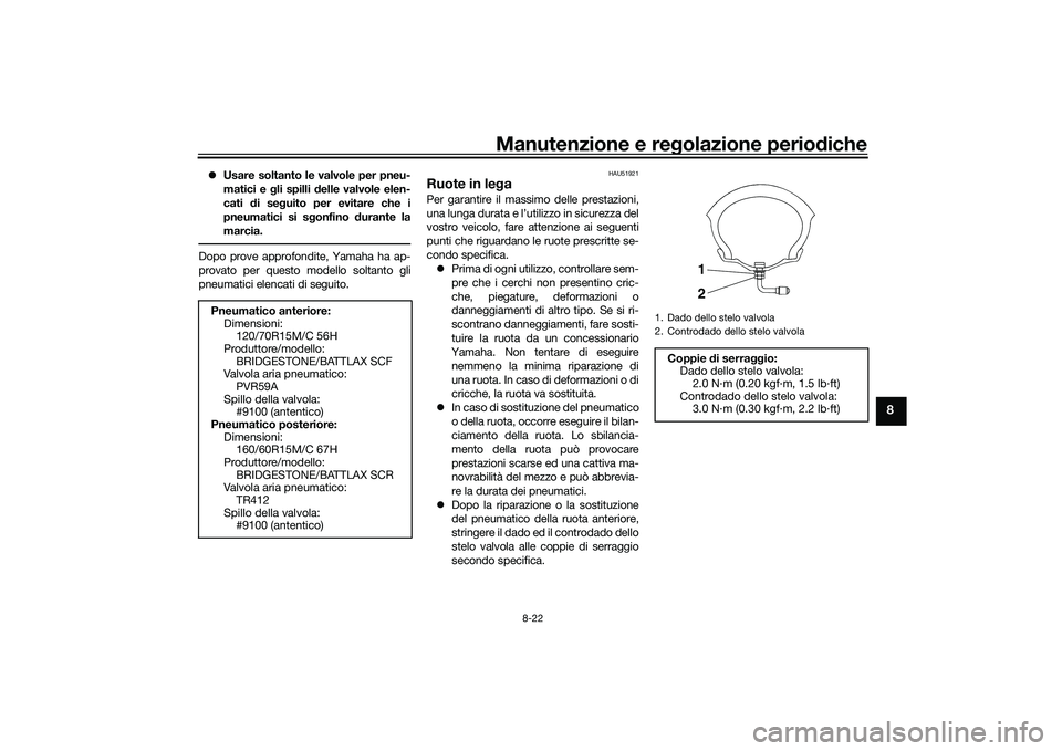 YAMAHA TMAX 2020 Manuale duso (in Italian) Manutenzione e regolazione perio diche
8-22
8
Usare soltanto le valvole per pneu-
matici e g li spilli delle valvole elen-
cati di se guito per evitare che i
pneumatici si s gonfino durante la
m YAMAHA TMAX 2020 Manuale duso (in Italian) Manutenzione e regolazione perio diche
8-22
8
Usare soltanto le valvole per pneu-
matici e g li spilli delle valvole elen-
cati di se guito per evitare che i
pneumatici si s gonfino durante la
m