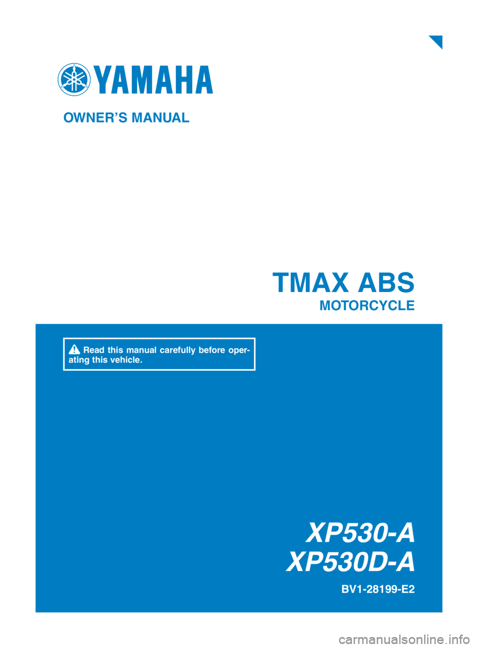 YAMAHA TMAX 2019  Owners Manual TMAX ABS
MOTORCYCLE
BV1-28199-E2
OWNER’S MANUAL
 Read this manual carefully before oper-
ating this vehicle.
XP530-A
XP530D-A
BV1-28199-E2_Hyoshi.indd   12018/09/04   15:31:48 