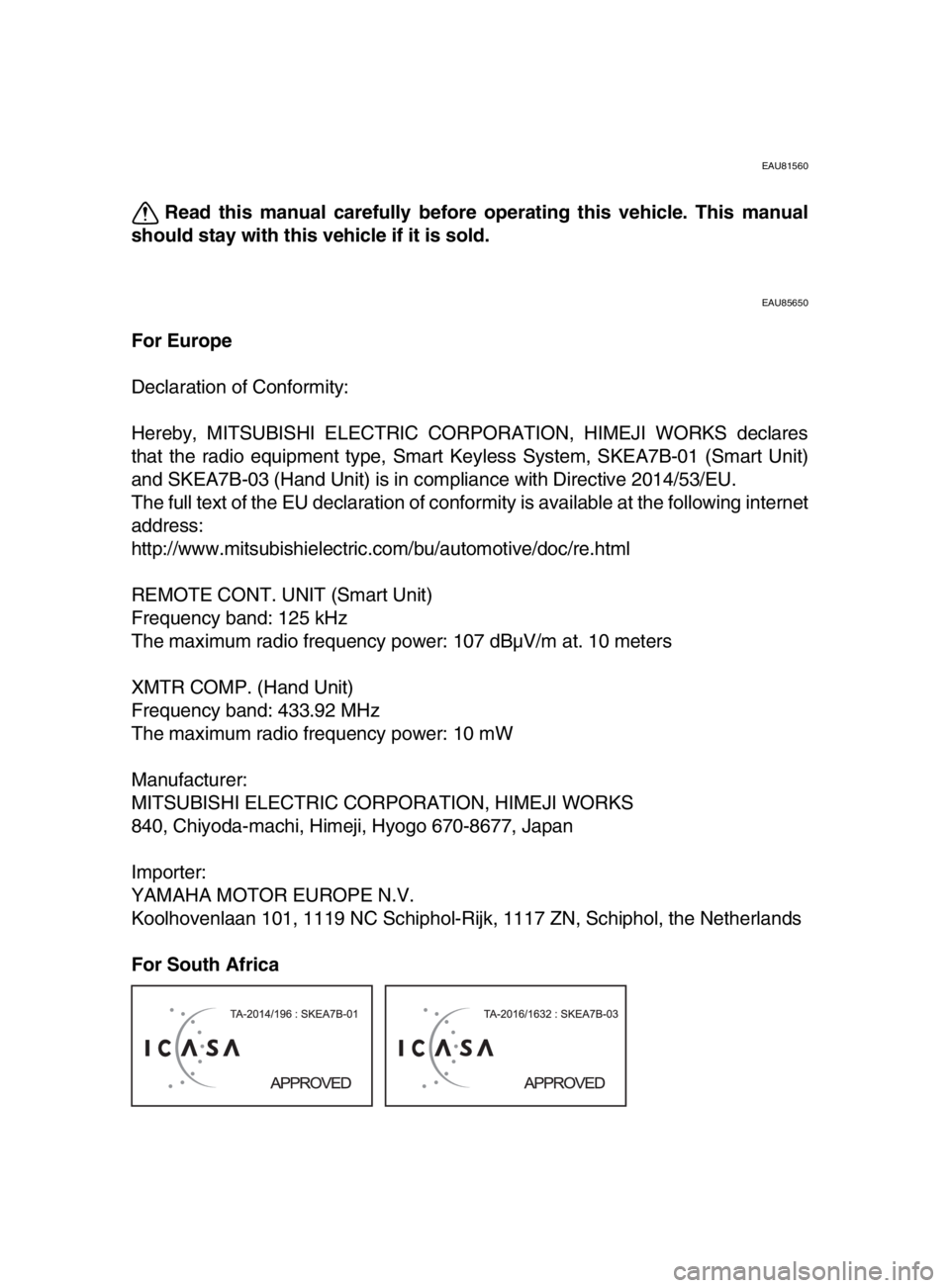 YAMAHA TMAX 2019 Owners Manual EAU81560
Read this manual carefully before operating this vehicle. This manual
should stay with this vehicle if it is sold.
EAU85650
For Europe
Declaration of Conformity:
Hereby, MITSUBISHI ELECTRIC C YAMAHA TMAX 2019 Owners Manual EAU81560
Read this manual carefully before operating this vehicle. This manual
should stay with this vehicle if it is sold.
EAU85650
For Europe
Declaration of Conformity:
Hereby, MITSUBISHI ELECTRIC C