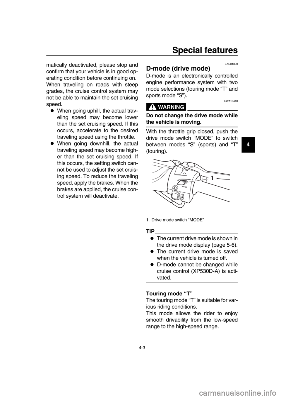 YAMAHA TMAX 2019 Owners Guide Special features
4-3
1
2
3
4
5
6
7
8
9
10
11
12
13
14
matically deactivated, please stop and
confirm that your vehicle is in good op-
erating condition before continuing on.
When traveling on roads wi YAMAHA TMAX 2019 Owners Guide Special features
4-3
1
2
3
4
5
6
7
8
9
10
11
12
13
14
matically deactivated, please stop and
confirm that your vehicle is in good op-
erating condition before continuing on.
When traveling on roads wi