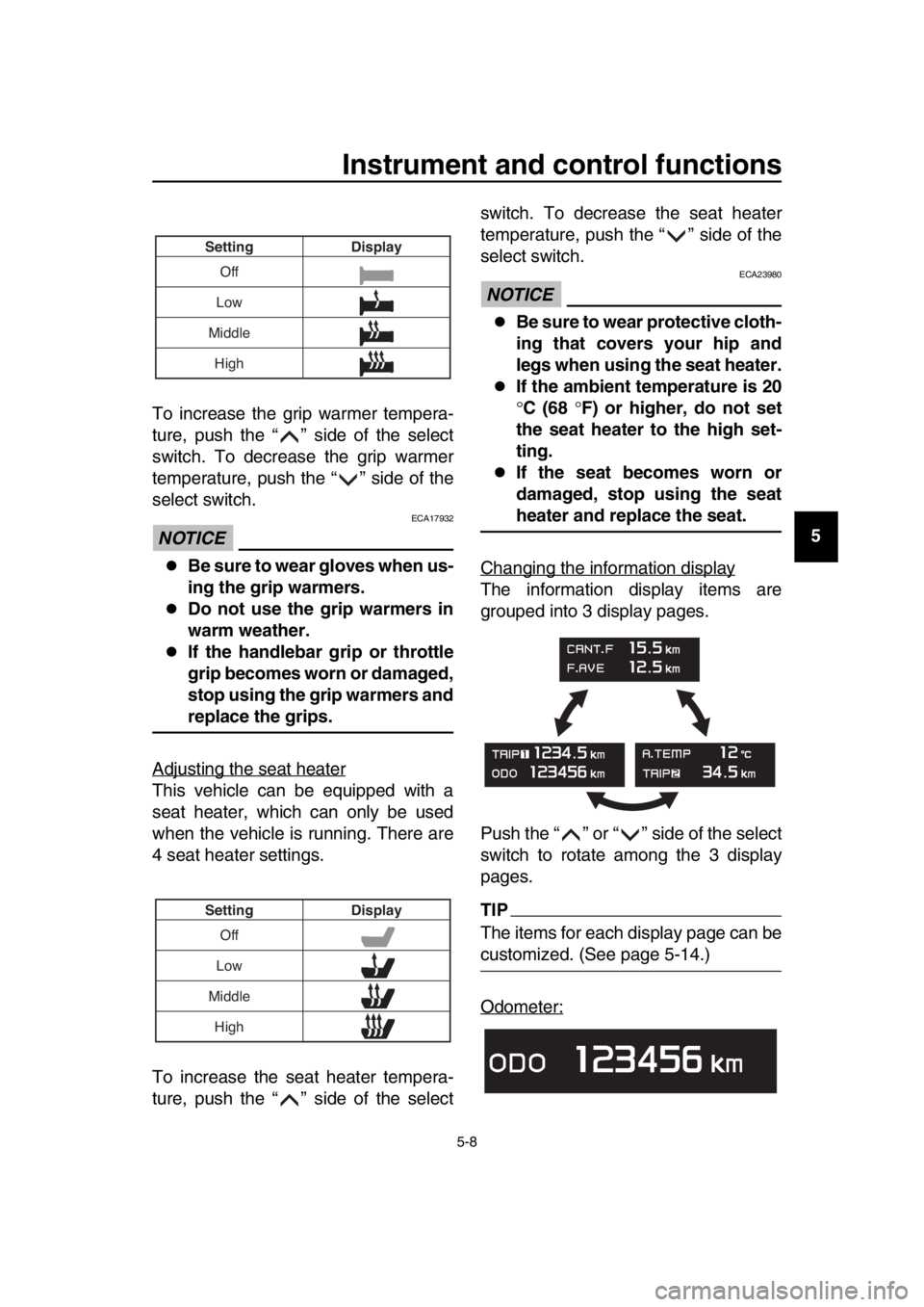 YAMAHA TMAX 2019 Service Manual Instrument and control functions
5-8
1
2
3
4
5
6
7
8
9
10
11
12
13
14
To increase the grip warmer tempera-
ture, push the “ ” side of the select
switch. To decrease the grip warmer
temperature, pu YAMAHA TMAX 2019 Service Manual Instrument and control functions
5-8
1
2
3
4
5
6
7
8
9
10
11
12
13
14
To increase the grip warmer tempera-
ture, push the “ ” side of the select
switch. To decrease the grip warmer
temperature, pu