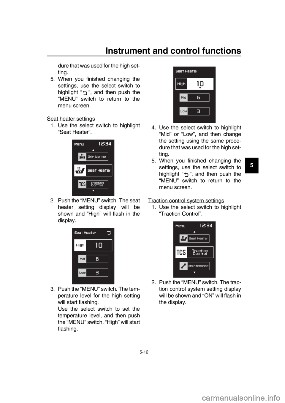YAMAHA TMAX 2019 Service Manual Instrument and control functions
5-12
1
2
3
4
5
6
7
8
9
10
11
12
13
14
dure that was used for the high set-
ting.
5. When you finished changing the settings, use the select switch to
highlight “ ” YAMAHA TMAX 2019 Service Manual Instrument and control functions
5-12
1
2
3
4
5
6
7
8
9
10
11
12
13
14
dure that was used for the high set-
ting.
5. When you finished changing the settings, use the select switch to
highlight “ ”