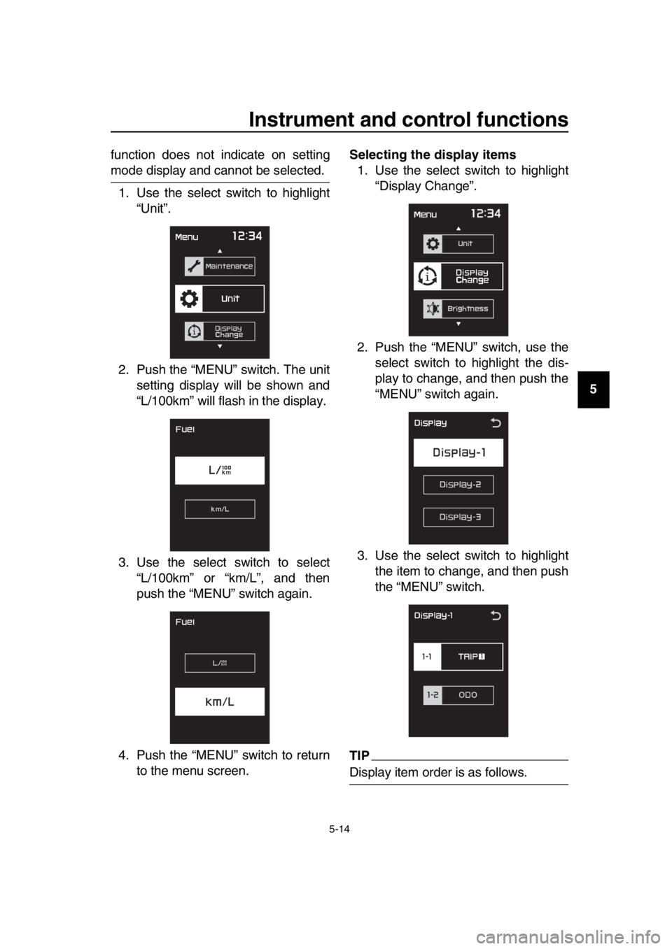 YAMAHA TMAX 2019 Service Manual Instrument and control functions
5-14
1
2
3
4
5
6
7
8
9
10
11
12
13
14
function does not indicate on setting
mode display and cannot be selected.
1. Use the select switch to highlight “Unit”.
2. P YAMAHA TMAX 2019 Service Manual Instrument and control functions
5-14
1
2
3
4
5
6
7
8
9
10
11
12
13
14
function does not indicate on setting
mode display and cannot be selected.
1. Use the select switch to highlight “Unit”.
2. P