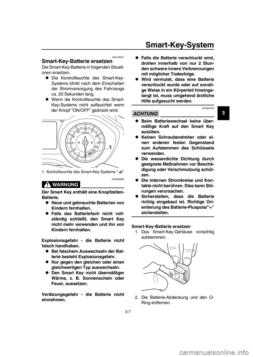 YAMAHA TMAX 2019 Betriebsanleitungen (in German) Smart-Key-System
3-7
1
2
3
4
5
6
7
8
9
10
11
12
13
14
GAU79071
Smart-Key-Batterie ersetzen
Die Smart-Key-Batterie in folgenden Situati-
onen ersetzen.
Die Kontrollleuchte des Smart-Key-
Systems bli YAMAHA TMAX 2019 Betriebsanleitungen (in German) Smart-Key-System
3-7
1
2
3
4
5
6
7
8
9
10
11
12
13
14
GAU79071
Smart-Key-Batterie ersetzen
Die Smart-Key-Batterie in folgenden Situati-
onen ersetzen.
Die Kontrollleuchte des Smart-Key-
Systems bli