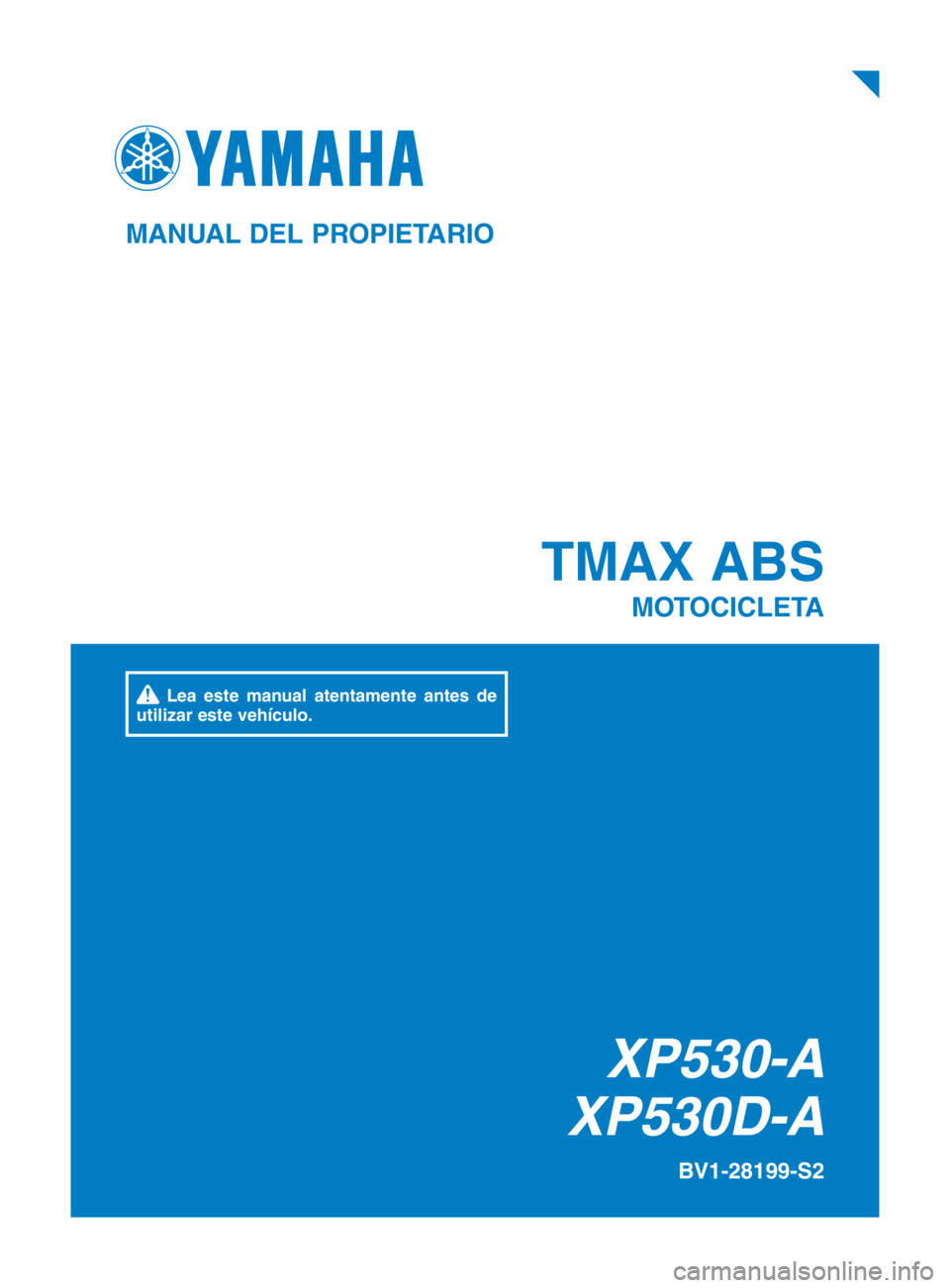 YAMAHA TMAX 2019 Manuale de Empleo (in Spanish) XP530-A
XP530D-A
TMAX ABS
MOTOCICLETA
BV1-28199-S2
MANUAL DEL PROPIETARIO
Lea este manual atentamente antes de
utilizar este vehículo.
BV1-9-S2_Hyoshi.indd 12018/09/03 9:35:30 YAMAHA TMAX 2019 Manuale de Empleo (in Spanish) XP530-A
XP530D-A
TMAX ABS
MOTOCICLETA
BV1-28199-S2
MANUAL DEL PROPIETARIO
Lea este manual atentamente antes de
utilizar este vehículo.
BV1-9-S2_Hyoshi.indd 12018/09/03 9:35:30