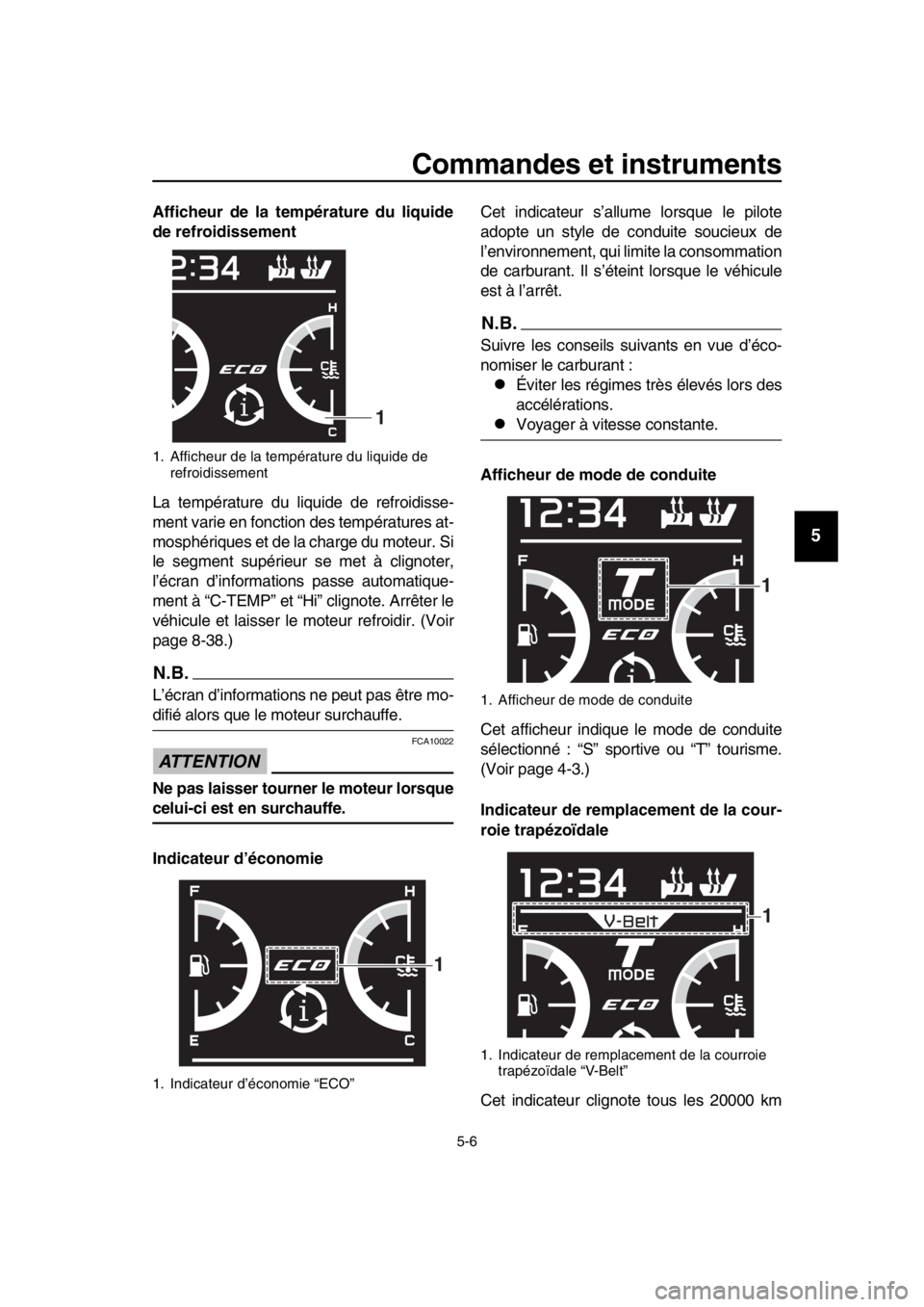 YAMAHA TMAX 2019 Notices Demploi (in French) Commandes et instruments
5-6
1
2
3
4
5
6
7
8
9
10
11
12
13
14
Afficheur de la température du liquide
de refroidissement
La température du liquide de refroidisse-
ment varie en fonction des températ YAMAHA TMAX 2019 Notices Demploi (in French) Commandes et instruments
5-6
1
2
3
4
5
6
7
8
9
10
11
12
13
14
Afficheur de la température du liquide
de refroidissement
La température du liquide de refroidisse-
ment varie en fonction des températ