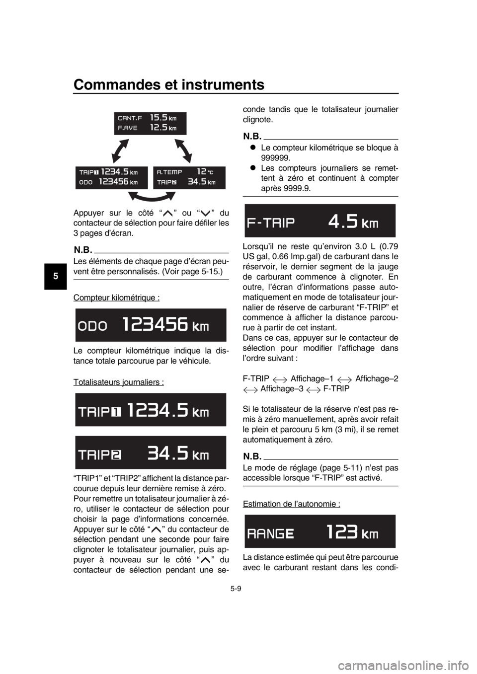 YAMAHA TMAX 2019 Notices Demploi (in French) Commandes et instruments
5-9
1
2
3
4
5
6
7
8
9
10
11
12
13
14
Appuyer sur le côté “ ” ou “ ” du
contacteur de sélection pour faire défiler les
3 pages d’écran.
N.B.
Les éléments de ch YAMAHA TMAX 2019 Notices Demploi (in French) Commandes et instruments
5-9
1
2
3
4
5
6
7
8
9
10
11
12
13
14
Appuyer sur le côté “ ” ou “ ” du
contacteur de sélection pour faire défiler les
3 pages d’écran.
N.B.
Les éléments de ch