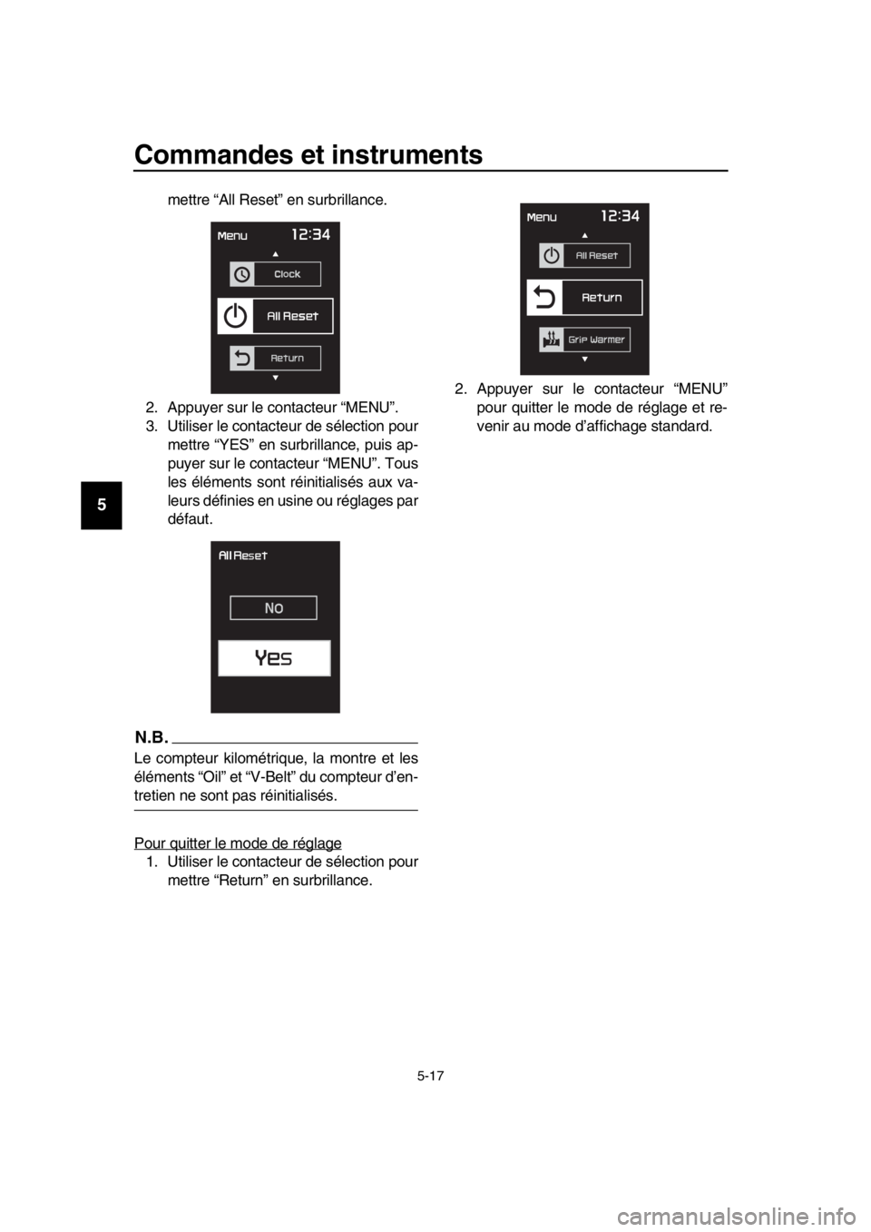 YAMAHA TMAX 2019 Notices Demploi (in French) Commandes et instruments
5-17
1
2
3
4
5
6
7
8
9
10
11
12
13
14
mettre “All Reset” en surbrillance.
2. Appuyer sur le contacteur “MENU”.
3. Utiliser le contacteur de sélection pour mettre “Y YAMAHA TMAX 2019 Notices Demploi (in French) Commandes et instruments
5-17
1
2
3
4
5
6
7
8
9
10
11
12
13
14
mettre “All Reset” en surbrillance.
2. Appuyer sur le contacteur “MENU”.
3. Utiliser le contacteur de sélection pour mettre “Y