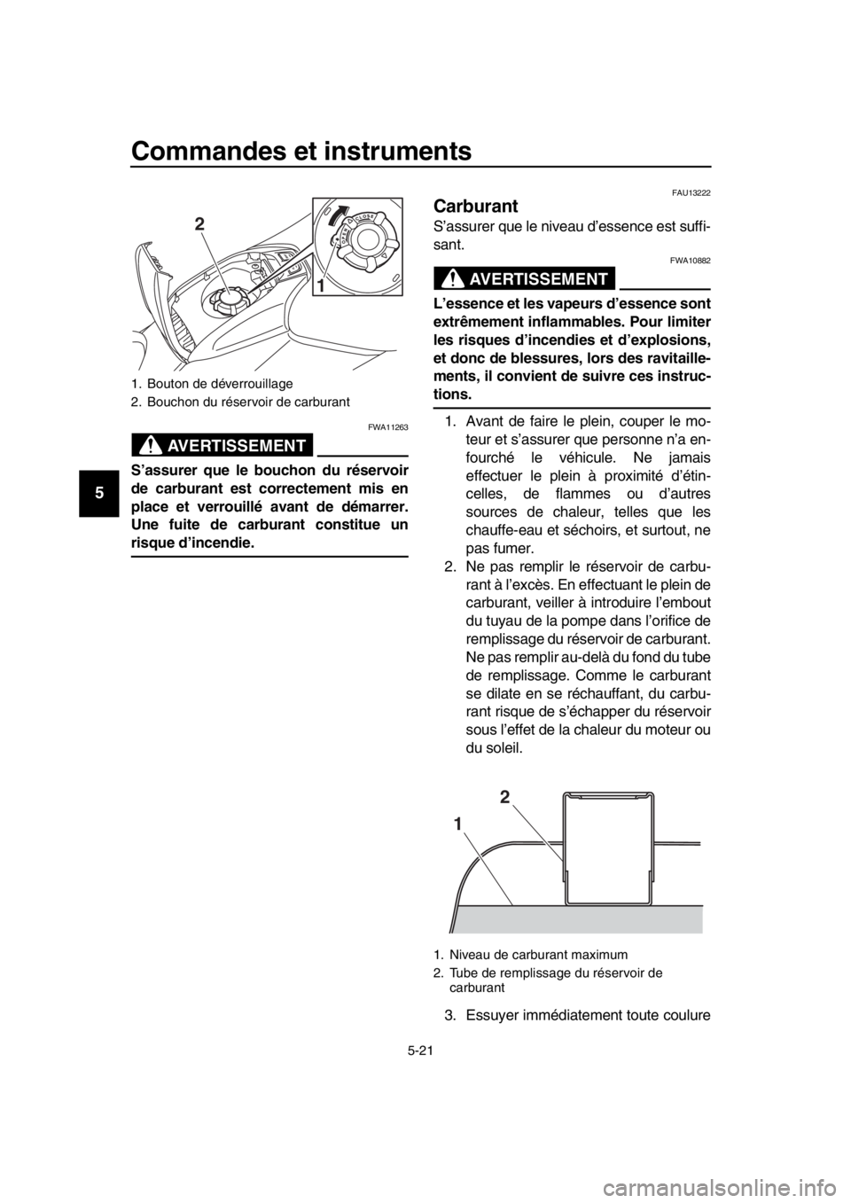 YAMAHA TMAX 2019 Notices Demploi (in French) Commandes et instruments
5-21
1
2
3
4
5
6
7
8
9
10
11
12
13
14
AVERTISSEMENT
FWA11263
S’assurer que le bouchon du réservoir
de carburant est correctement mis en
place et verrouillé avant de démar YAMAHA TMAX 2019 Notices Demploi (in French) Commandes et instruments
5-21
1
2
3
4
5
6
7
8
9
10
11
12
13
14
AVERTISSEMENT
FWA11263
S’assurer que le bouchon du réservoir
de carburant est correctement mis en
place et verrouillé avant de démar