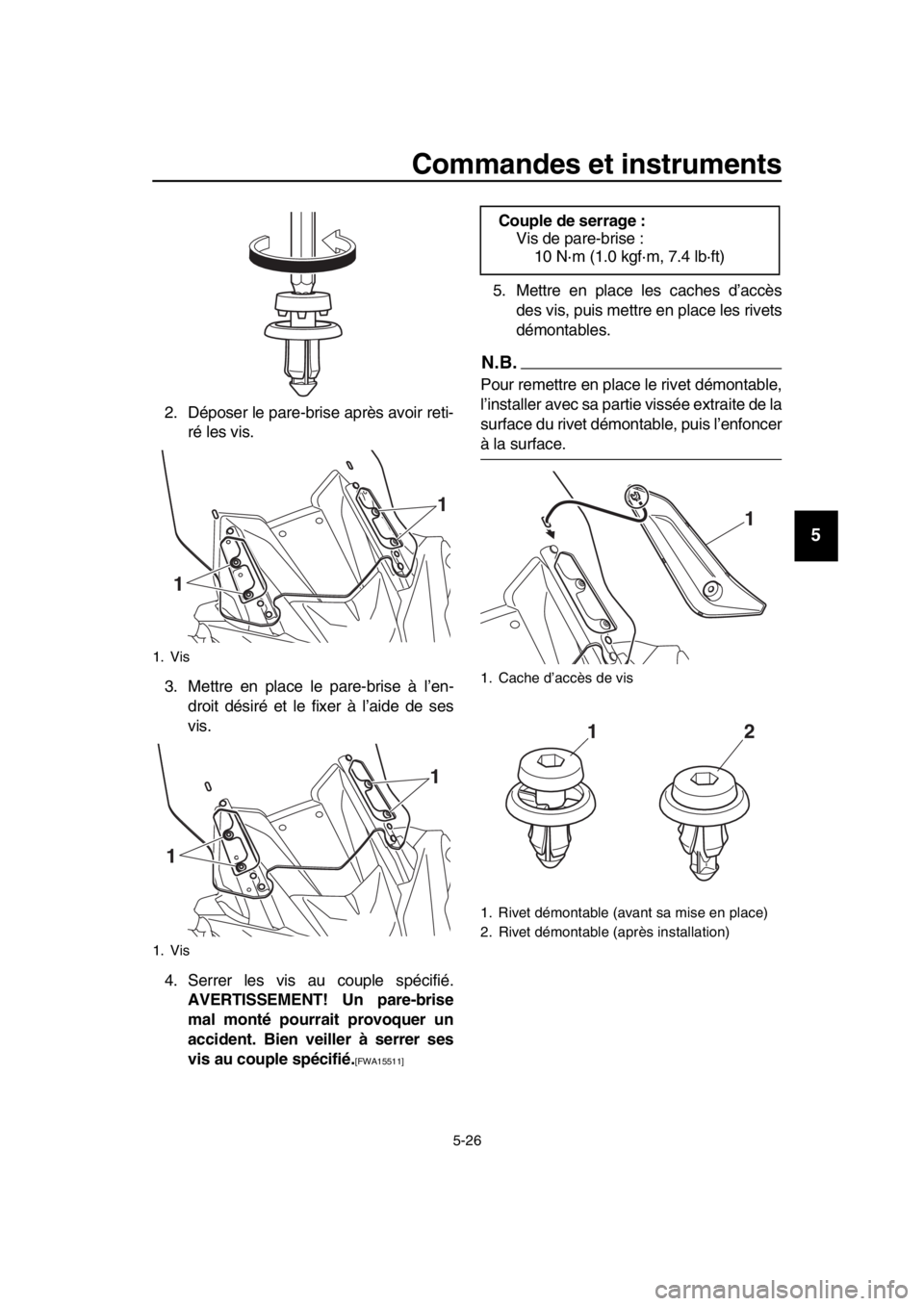 YAMAHA TMAX 2019 Notices Demploi (in French) Commandes et instruments
5-26
1
2
3
4
5
6
7
8
9
10
11
12
13
14
2. Déposer le pare-brise après avoir reti- ré les vis.
3. Mettre en place le pare-brise à l’en- droit désiré et le fixer à l’a YAMAHA TMAX 2019 Notices Demploi (in French) Commandes et instruments
5-26
1
2
3
4
5
6
7
8
9
10
11
12
13
14
2. Déposer le pare-brise après avoir reti- ré les vis.
3. Mettre en place le pare-brise à l’en- droit désiré et le fixer à l’a