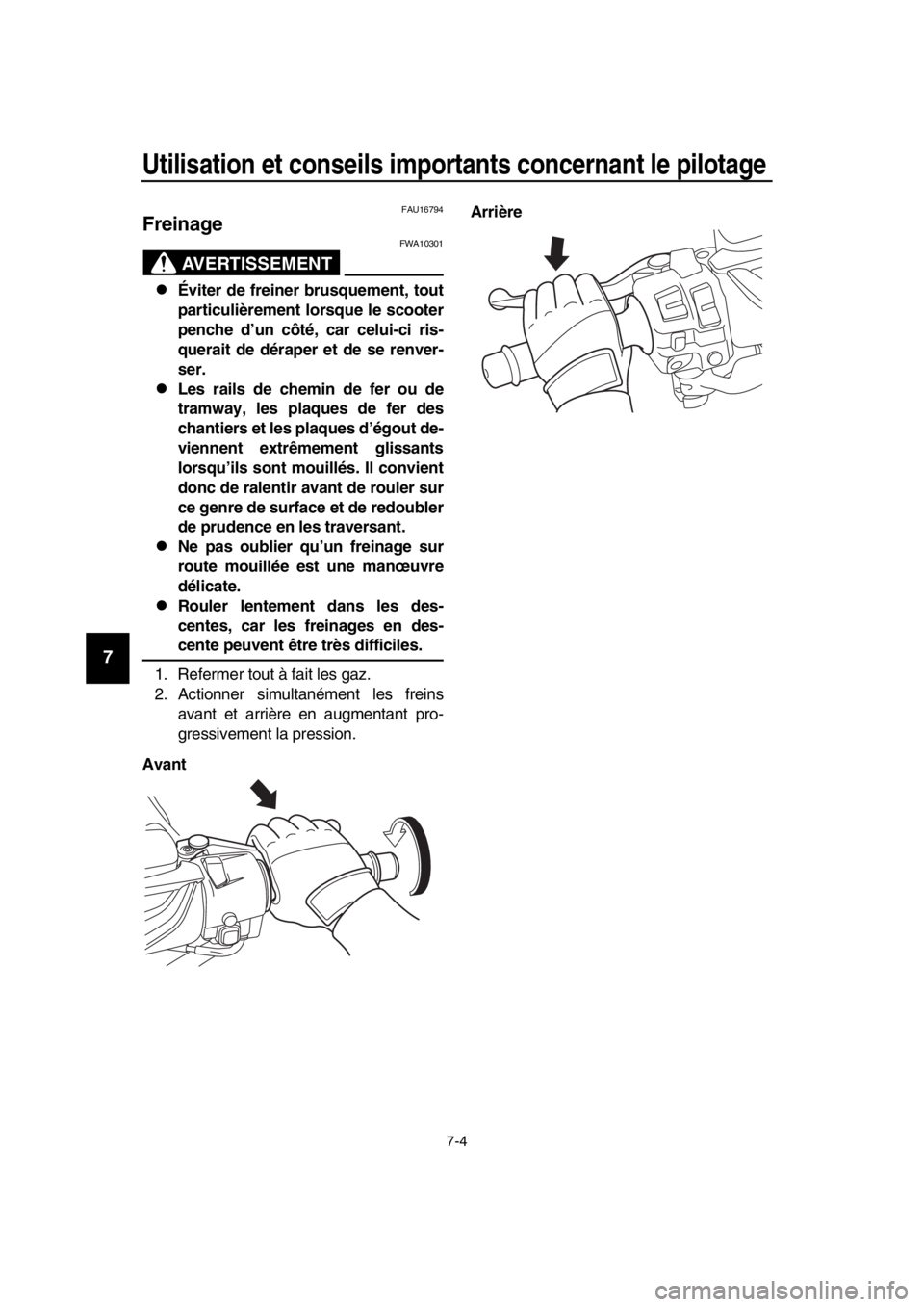 YAMAHA TMAX 2019 Notices Demploi (in French) Utilisation et conseils importants concernant le pilotage
7-4
1
2
3
4
5
6
7
8
9
10
11
12
13
14
FAU16794
Freinage
AVERTISSEMENT
FWA10301
Éviter de freiner brusquement, tout
particulièrement lorsqu YAMAHA TMAX 2019 Notices Demploi (in French) Utilisation et conseils importants concernant le pilotage
7-4
1
2
3
4
5
6
7
8
9
10
11
12
13
14
FAU16794
Freinage
AVERTISSEMENT
FWA10301
Éviter de freiner brusquement, tout
particulièrement lorsqu