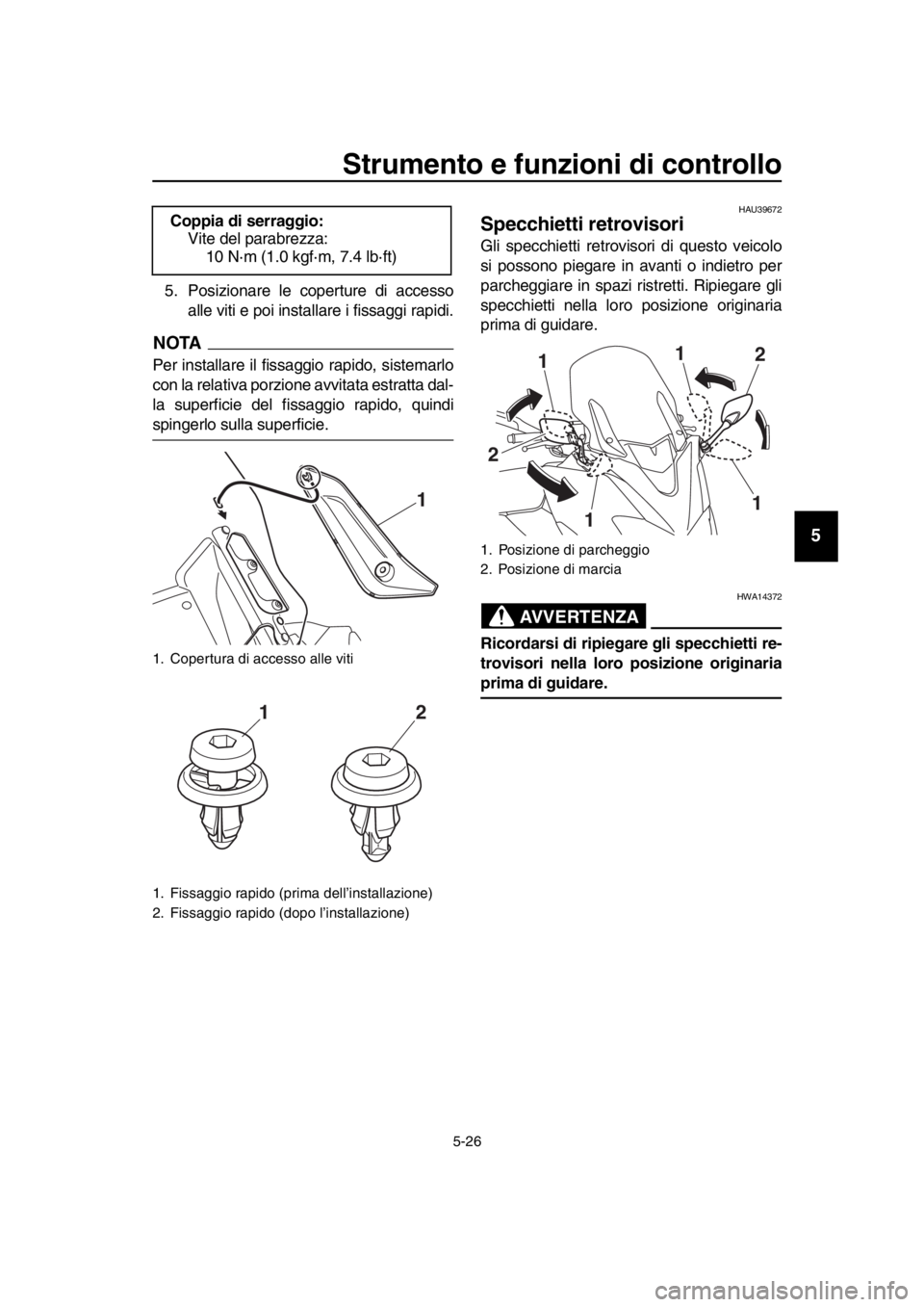 YAMAHA TMAX 2019 Manuale duso (in Italian) Strumento e funzioni di controllo
5-26
1
2
3
4
5
6
7
8
9
10
11
12
13
14
5. Posizionare le coperture di accesso alle viti e poi installare i fissaggi rapidi.
NOTA
Per installare il fissaggio rapido, si YAMAHA TMAX 2019 Manuale duso (in Italian) Strumento e funzioni di controllo
5-26
1
2
3
4
5
6
7
8
9
10
11
12
13
14
5. Posizionare le coperture di accesso alle viti e poi installare i fissaggi rapidi.
NOTA
Per installare il fissaggio rapido, si