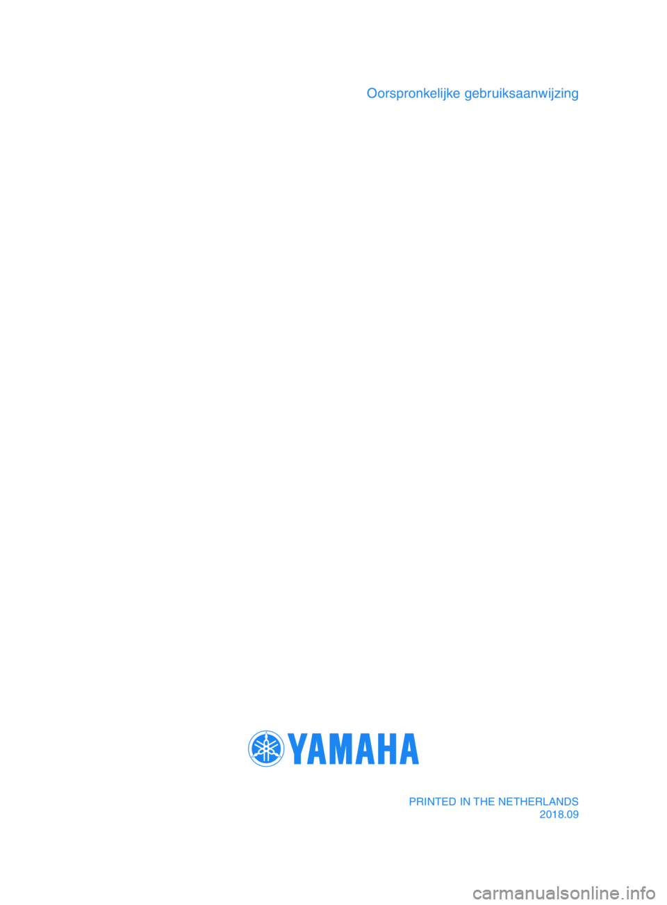 YAMAHA TMAX 2019  Instructieboekje (in Dutch) PRINTED IN THE NETHERLANDS2018.09
Oorspronkelijke gebruiksaanwijzing
BV1-9-D2_1_Hyoshi.indd   42018/12/27   15:51:12 