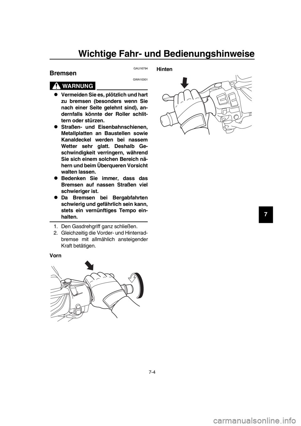 YAMAHA TMAX 2018 Betriebsanleitungen (in German) Wichtige Fahr- und Bedienun gshinwei se
7-4
1
2
3
4
5
6
7
8
9
10
11
12
13
14
GAU16794
Brem sen
WARNUNG
GWA10301
Vermeiden Sie es , plötzlich und hart
zu brems en (besonder s wenn Sie
nach einer Se YAMAHA TMAX 2018 Betriebsanleitungen (in German) Wichtige Fahr- und Bedienun gshinwei se
7-4
1
2
3
4
5
6
7
8
9
10
11
12
13
14
GAU16794
Brem sen
WARNUNG
GWA10301
Vermeiden Sie es , plötzlich und hart
zu brems en (besonder s wenn Sie
nach einer Se