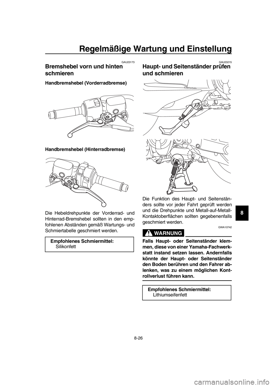 YAMAHA TMAX 2018 Betriebsanleitungen (in German) Regelmäßi ge Wartun g und Ein stellung
8-26
1
2
3
4
5
6
7
8
9
10
11
12
13
14
GAU23173
Brem shebel vorn und hinten
s chmieren
Handbrem shebel (Vorderradbrem se)
Handbrem shebel (Hinterradbrem se)
Di YAMAHA TMAX 2018 Betriebsanleitungen (in German) Regelmäßi ge Wartun g und Ein stellung
8-26
1
2
3
4
5
6
7
8
9
10
11
12
13
14
GAU23173
Brem shebel vorn und hinten
s chmieren
Handbrem shebel (Vorderradbrem se)
Handbrem shebel (Hinterradbrem se)
Di