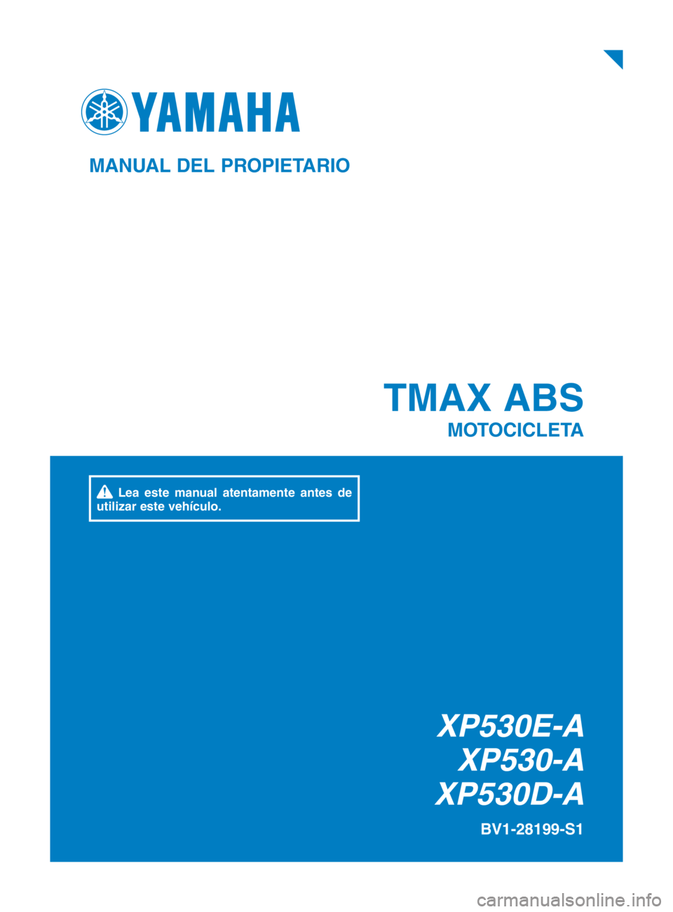 YAMAHA TMAX 2018  Manuale de Empleo (in Spanish) XP530E-AXP530-A
XP530D-A
TMAX ABS
MOTOCICLETA
BV1-28199-S1
MANUAL DEL PROPIETARIO
 Lea este manual atentamente antes de 
utilizar este vehículo.
BV1-9-S1_cover_vertical.indd   12018/07/13   15:00:37 