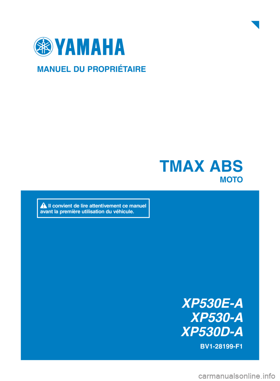 YAMAHA TMAX 2018  Notices Demploi (in French)  TMAX  ABS
MOTO
BV1-28199-F1
MANUEL DU PROPRIÉTAIRE
 Il convient de lire attentivement ce manuel 
avant la première utilisation du véhicule.
XP530E-A XP530-A
XP530D-A
BV1-28199-F1_cover.indd   1201