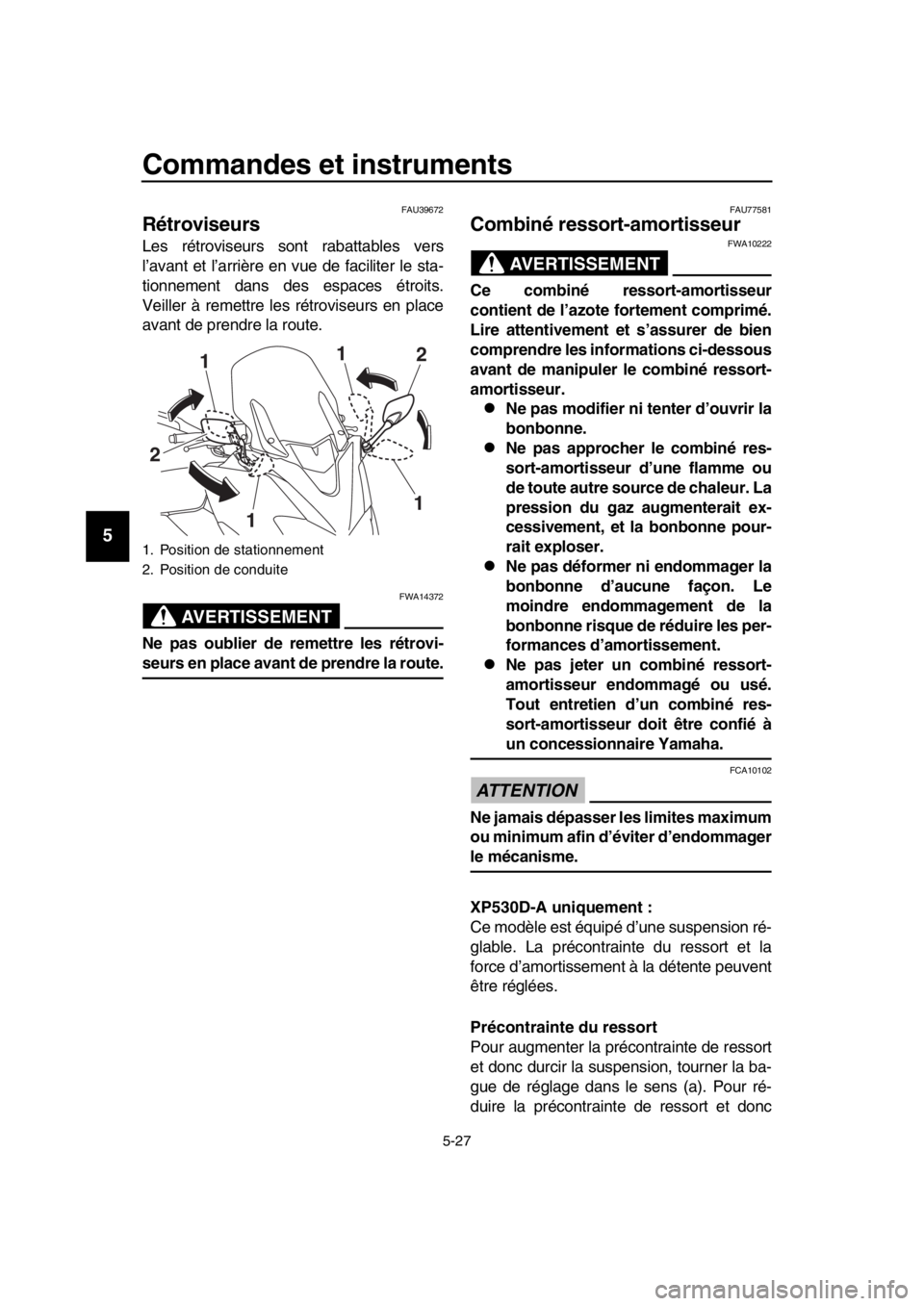 YAMAHA TMAX 2018 Notices Demploi (in French) Commandes et instruments
5-27
1
2
3
4
5
6
7
8
9
10
11
12
13
14
FAU39672
Rétroviseurs
Les rétroviseurs sont rab attables vers
l’avant et l’arrière en vue de faciliter le sta-
tionnement dans des YAMAHA TMAX 2018 Notices Demploi (in French) Commandes et instruments
5-27
1
2
3
4
5
6
7
8
9
10
11
12
13
14
FAU39672
Rétroviseurs
Les rétroviseurs sont rab attables vers
l’avant et l’arrière en vue de faciliter le sta-
tionnement dans des
